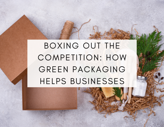 Boxing Out the Competition How Green Packaging Helps Businesses